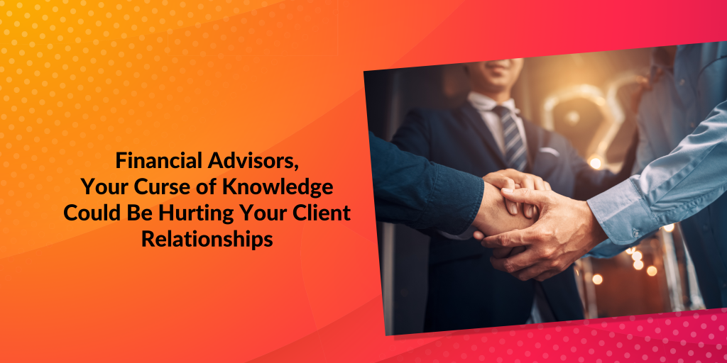 Client relationship, client, financial advisors, curse, jargons, expertise, agenda