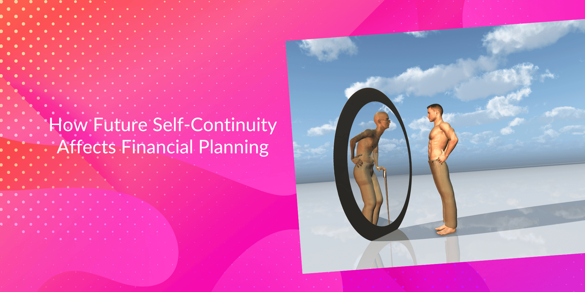 How Future Self-Continuity Affects Financial Planning