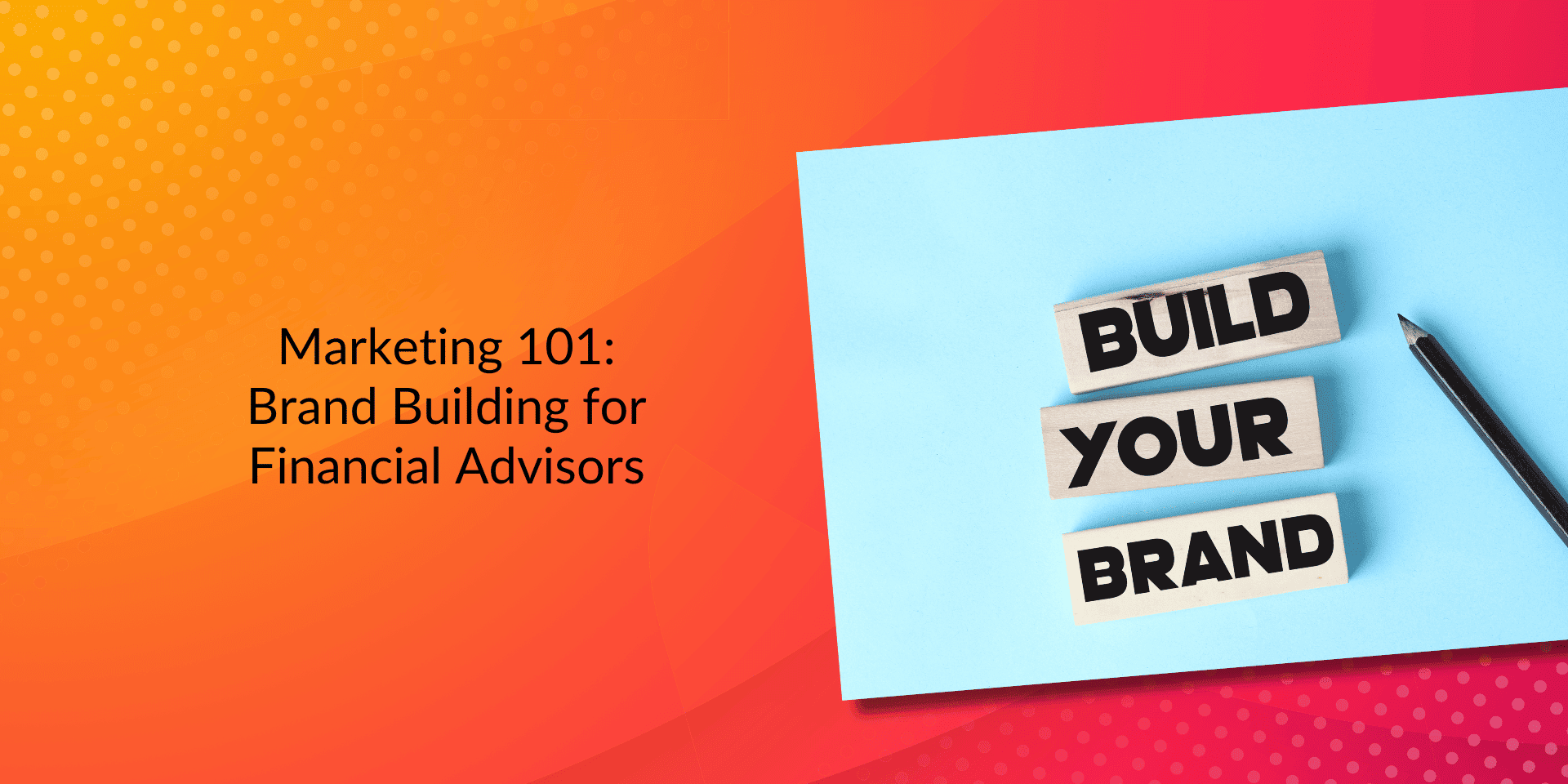 Marketing 101: Brand Building for Financial Advisors