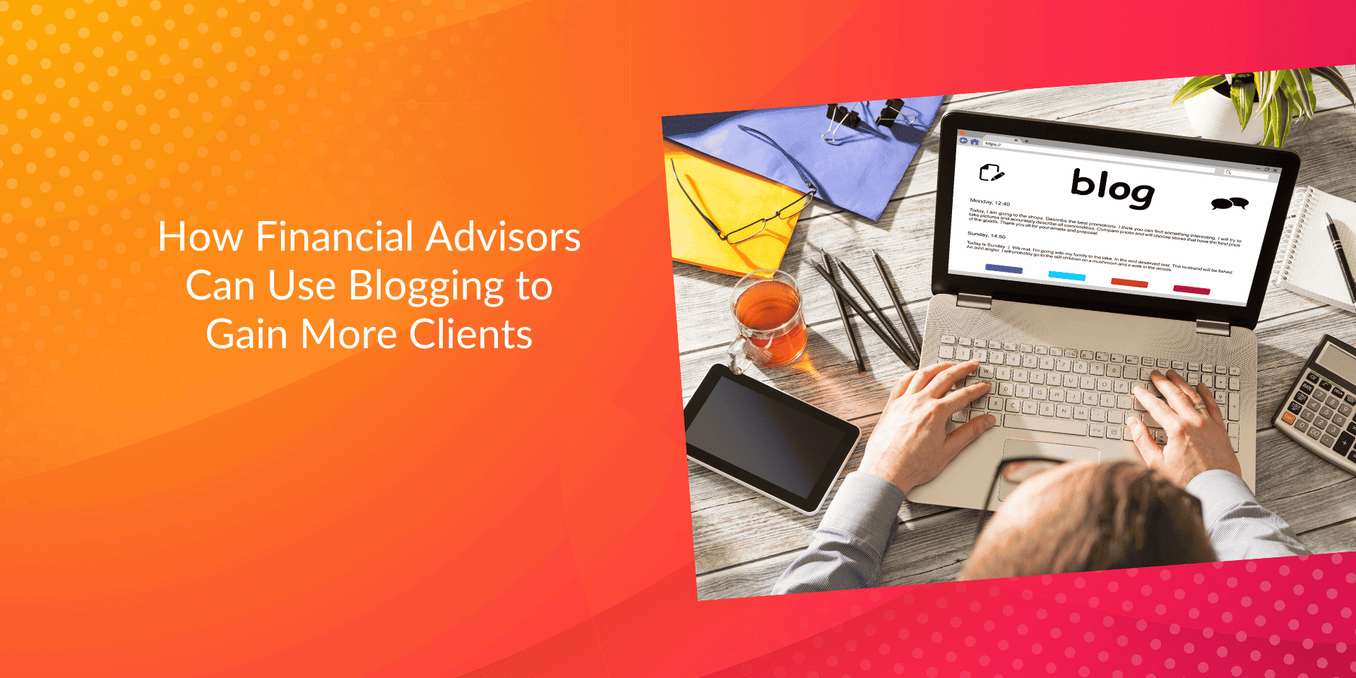 How Financial Advisors Can Use Blogging to Gain More Clients