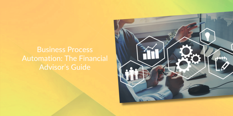 Business Process Automation: The Financial Advisor’s Guide